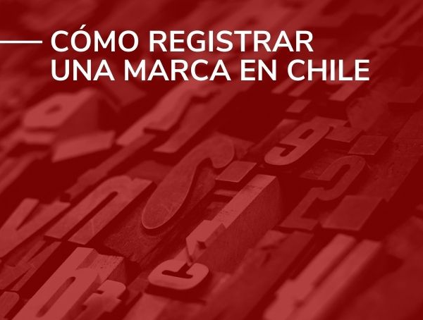 Registrar una marca en Chile: Importancia y Proceso